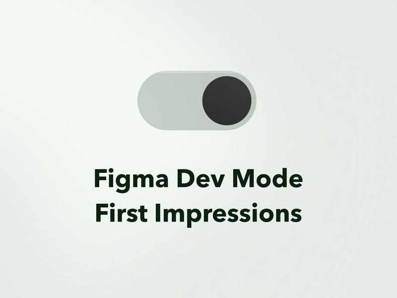 Figma Dev Mode First Impressions Hero